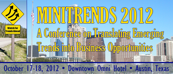 Minitrends 2012: Translating Emerging Trends Into Business Opportunities: Oct. 17-18, Austin, TX